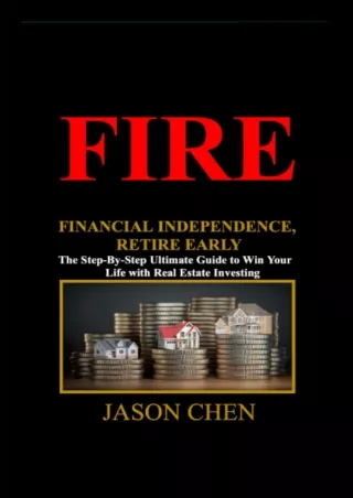 [PDF ✔Read❤ ONLINE]  FIRE: Financial Independence, Retire Early: The Step-By-Ste