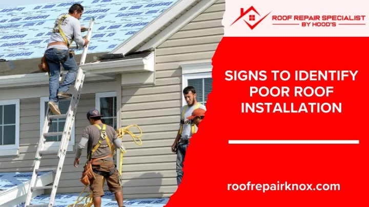 signs to identify poor roof installation