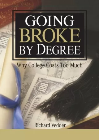 √PDF_  Going Broke By Degree: Why College Cost: Why College Costs Too much