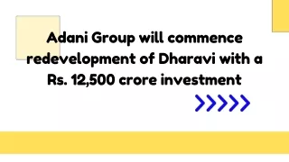 Adani Group will commence redevelopment of Dharavi with a Rs. 12,500 crore investment
