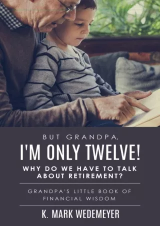 PDF/✔Read❤  But Grandpa, I'm Only Twelve! Why Do We Have to Talk about Retiremen