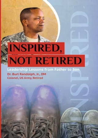 ⭐DOWNLOAD⭐/PDF  Inspired, Not Retired: Leadership Lessons from Father to Son