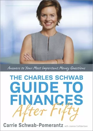 PDF/✔Read❤  The Charles Schwab Guide to Finances After Fifty: Answers to Your Mo