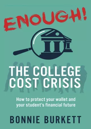 [PDF ✔Read❤ ONLINE] ENOUGH! The College Cost Crisis: How to protect your wallet