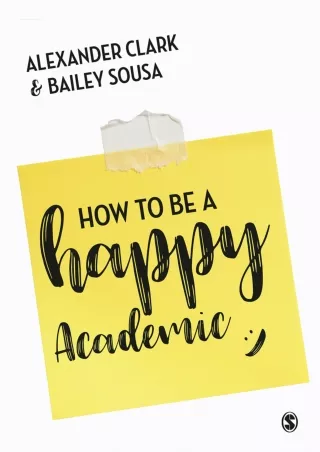 Download ⚡️PDF❤️ How to Be a Happy Academic: A Guide to Being Effective in Research, Writi