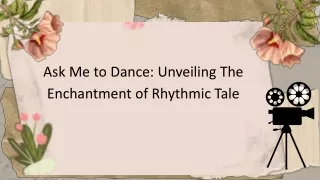 Ask Me to Dance Unveiling the Enchantment of Rhythmic Tale