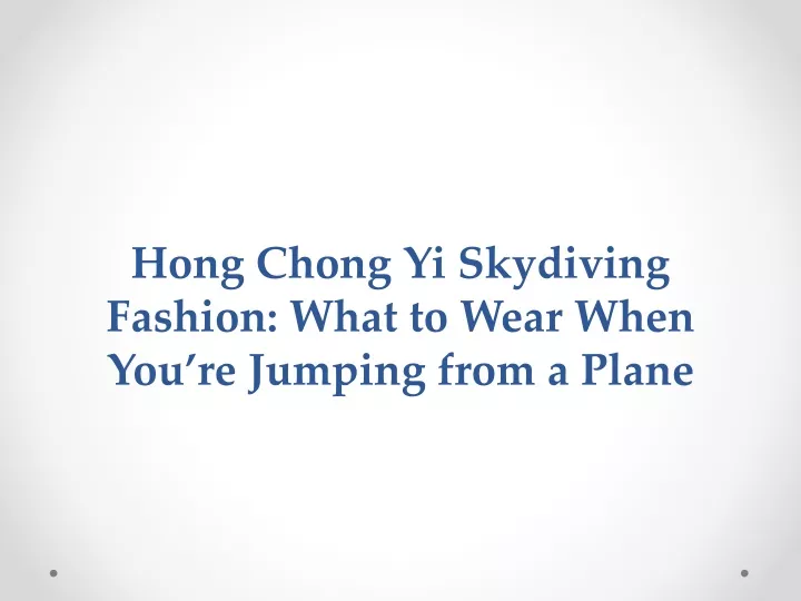 hong chong yi skydiving fashion what to wear when you re jumping from a plane