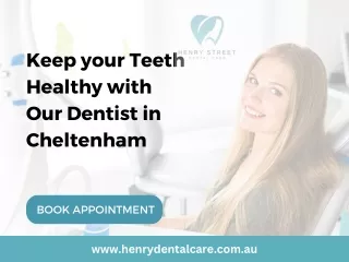 Keep your Teeth Healthy with Our Dentist in Cheltenham