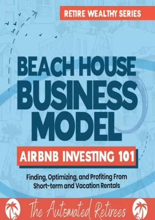 Download ⚡️[EBOOK]❤️ Beach House Business Model Airbnb Investing 101: Finding, Optimizing,