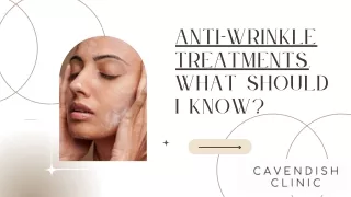 ANTI-WRINKLE TREATMENTS, WHAT SHOULD I KNOW? | Cavendish Clinic | UK