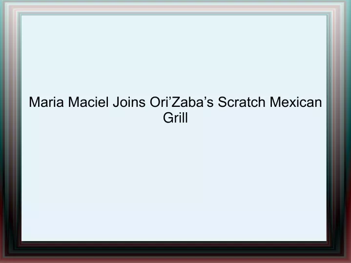 maria maciel joins ori zaba s scratch mexican