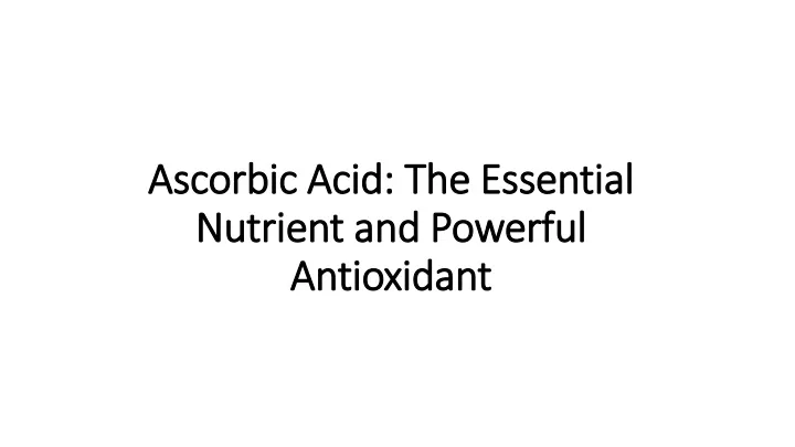 ascorbic acid the essential nutrient and powerful antioxidant