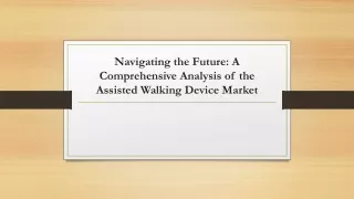 navigating the future a comprehensive analysis of the assisted walking device market