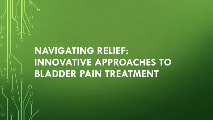 navigating relief innovative approaches to bladder pain treatment