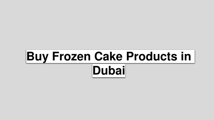 buy frozen cake products in dubai