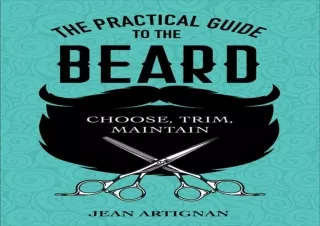 [Read❤️ Download⚡️] The Practical Guide to the Beard: Choose, Trim, Maintain