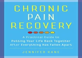 [PDF Read❤️ ONLINE] Chronic Pain Recovery: A Practical Guide to Putting Your Life