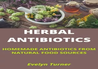 [Read❤️ Download⚡️] HERBAL ANTIBIOTICS: 8 HOMEMADE ANTIBIOTICS FROM NATURAL FOOD SOU