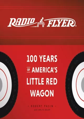 [⚡PDF √READ❤ ONLINE] Radio Flyer: 100 Years of America's Little Red Wagon