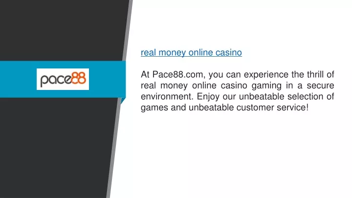real money online casino at pace88