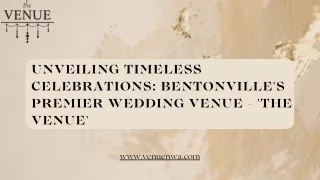 Unveiling Timeless Celebrations Bentonville's Premier Wedding Venue - 'The Venue'