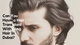 Can You Have a Hair Transplant With Long Hair In Dubai