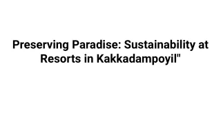 Preserving Paradise_ Sustainability at Resorts in Kakkadampoyil_