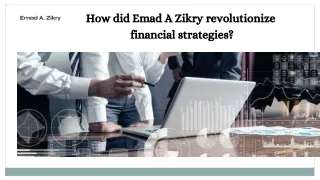 How did Emad A Zikry revolutionize financial strategies?