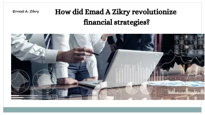 how did emad a zikry revolutionize financial