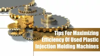 Tips For Maximizing Efficiency Of Used Plastic Injection Molding Machines