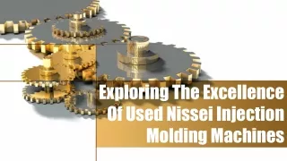 Exploring The Excellence Of Used Nissei Injection Molding Machines