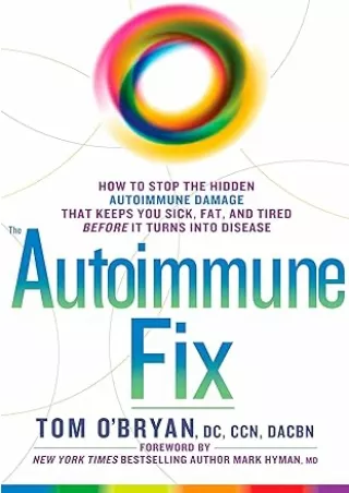 Pdf⚡️(read✔️online) The Autoimmune Fix: How to Stop the Hidden Autoimmune Damage That Keeps You Sick, Fat, and Tired Bef
