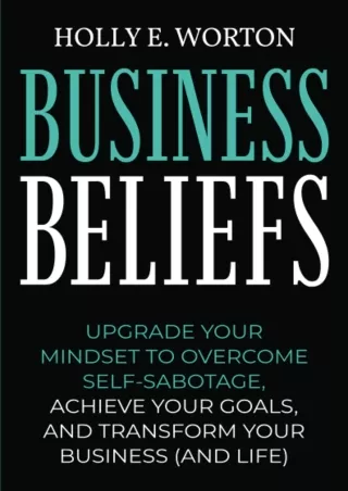 book❤️[READ]✔️ Business Beliefs: Upgrade Your Mindset to Overcome Self-Sabotage, Achieve Your Goals, and Transform Your