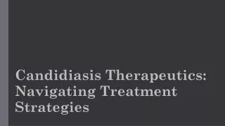 Candidiasis Therapeutics: Navigating Treatment Strategies