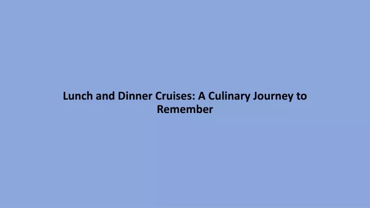 lunch and dinner cruises a culinary journey to remember