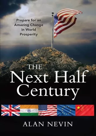 [PDF]❤️DOWNLOAD⚡️ The Next Half Century: Prepare for an Amazing Change in World Prosperity