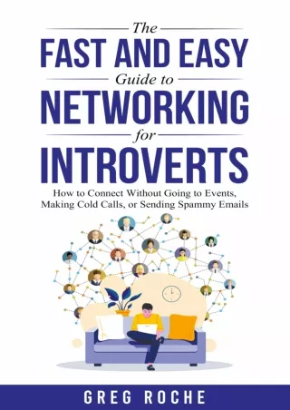 Download⚡️ The Fast and Easy Guide to Networking for Introverts: How to Connect Without Going to Events, Making Cold Cal