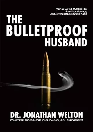 ❤️PDF⚡️ The Bulletproof Husband: How to get rid of arguments, save your marriage and never feel emasculated again