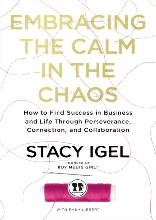 book❤️[READ]✔️ Embracing the Calm in the Chaos: How to Find Success in Business and Life Through Perseverance, Connectio