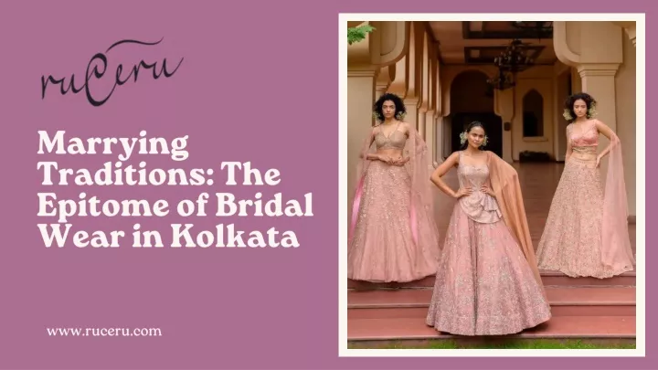 marrying traditions the epitome of bridal wear