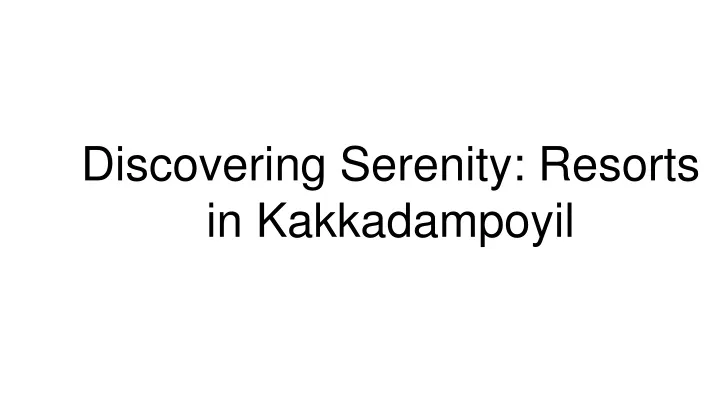 discovering serenity resorts in kakkadampoyil