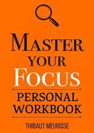 Download⚡️PDF❤️ Master Your Focus: A Practical Guide to Stop Chasing the Next Thing and Focus on What Matters Until It's