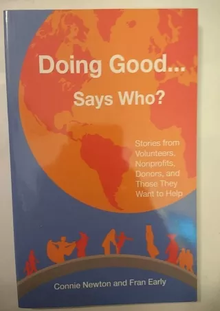 Download⚡️PDF❤️ Doing Good . . . Says Who?: Stories from Volunteers, Nonprofits, Donors, and Those They Want to Help