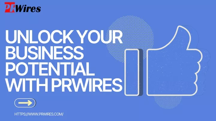 unlock your business potential with prwires