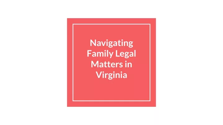 navigating family legal matters in virginia