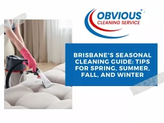 Brisbane's Seasonal Cleaning Guide Tips for Spring, Summer, Fall, and Winter