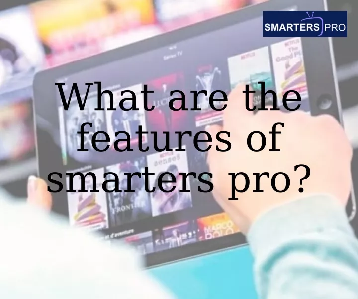 what are the features of smarters pro