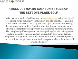 Check out Macro Golf to get some of the best One Plane Golf