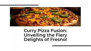 Curry Pizza Fusion: Unveiling the Fiery Delights of Fresno!