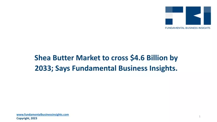 PPT Shea Butter Market 2024 2033 PowerPoint Presentation Free   Shea Butter Market To Cross 4 6 Billion By 2033 Says Fundamental Business Insights N 